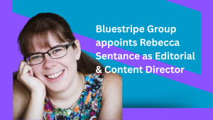 Rebecca Sentance headshot with text: Bluestripe Group appoints Rebecca Sentance as Editorial & Content Director.